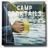 Hachette Book Group Home & Gift Camp Cocktails : Easy, Fun, And Delicious Drinks For The Great Outdoors 2 Hachette Book Group Home & Gift Camp Cocktails : Easy, Fun, And Delicious Drinks For The Great Outdoors